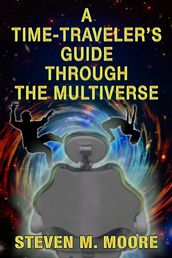 A Time Traveler s Guide Through the Multiverse