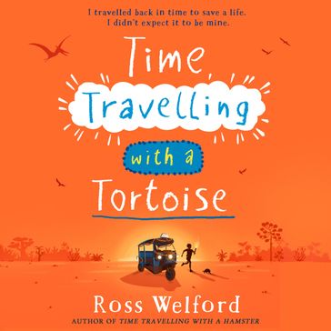 Time Travelling with a Tortoise: New for 2024, a thrilling time-travel adventure perfect for children aged 9+. A Sunday Times Book of the Week - Ross Welford