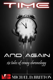 Time and Again: A Collection of Crazy Chronology