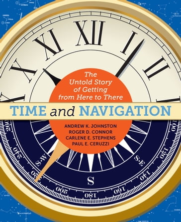 Time and Navigation - Andrew K. Johnston - Carlene E. Stephens - Paul E. Ceruzzi - Roger D. Connor