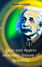 Time and Space: Einstein s Theory of Relativity