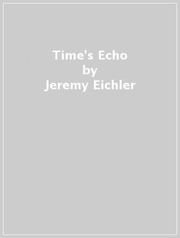 Time's Echo - Jeremy Eichler
