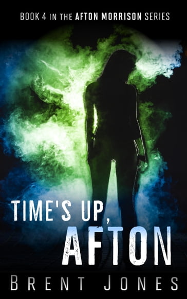Time's Up, Afton (Afton Morrison, #4) - Brent Jones