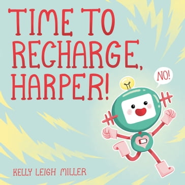Time to Recharge, Harper! - Kelly Leigh Miller