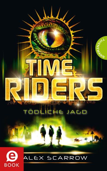 TimeRiders, Band 2: TimeRiders, Tödliche Jagd - Alex Scarrow - Fraser James - Michael Kimmerle