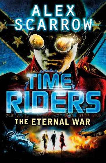 TimeRiders: The Eternal War (Book 4) - Alex Scarrow