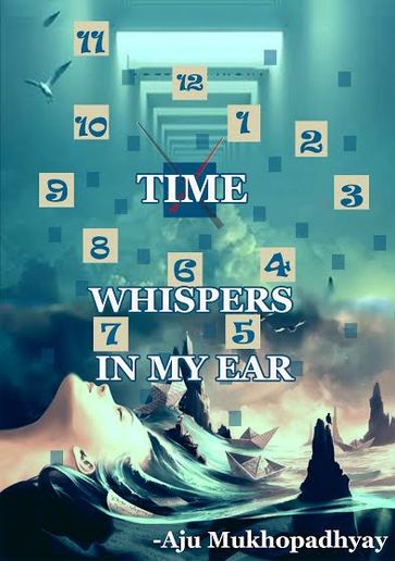 Time_Whispers_in_my_Ear - Aju Mukhopadhyay