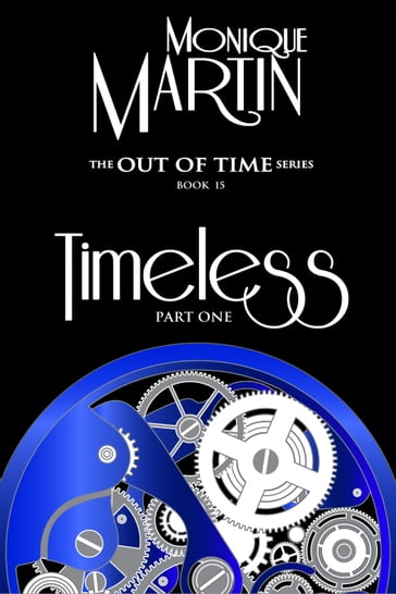 Timeless: Part One (Out of Time Book #15) - Monique Martin