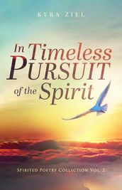 In Timeless Pursuit of the Spirit: Spirited Poetry Collection