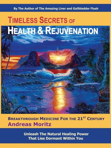 Timeless Secrets of Health and Rejuvenation - Andreas Moritz