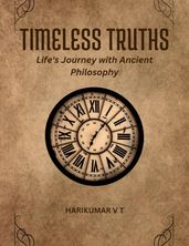 Timeless Truths: Life s Journey with Ancient Philosophy