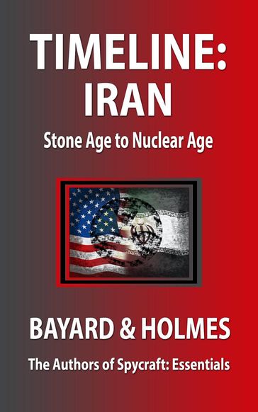 Timeline Iran: Stone Age to Nuclear Age - Piper Bayard - Jay Holmes