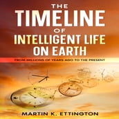 Timeline of Intelligent Life on Earth, The