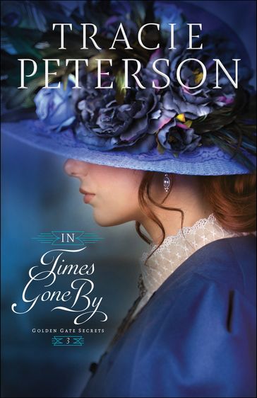 In Times Gone By (Golden Gate Secrets Book #3) - Tracie Peterson