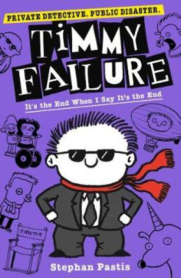 Timmy Failure: It's the End When I Say It's the End - Stephan Pastis