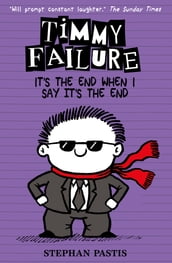 Timmy Failure: It s the End When I Say It s the End