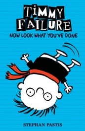 Timmy Failure: Now Look What You