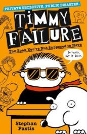 Timmy Failure: The Book You re Not Supposed to Have