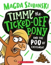 Timmy the Ticked Off Pony and the Poo of Excitement