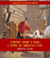 Timothy Crump s Ward: A Story of American Life