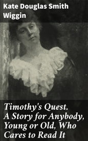 Timothy s Quest. A Story for Anybody, Young or Old, Who Cares to Read It