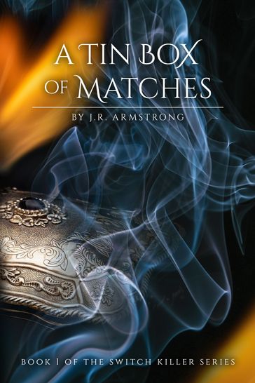 A Tin Box of Matches Book 1 of the Switch Killer Series - J.R. Armstrong