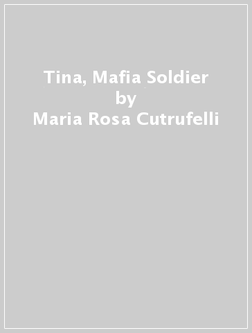 Tina, Mafia Soldier - Maria Rosa Cutrufelli