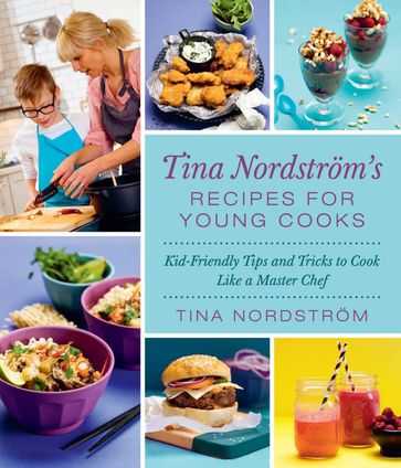 Tina Nordström's Recipes for Young Cooks - Tina Nordstrom