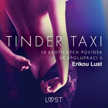 Tinder taxi: 10 erotických povídek ve spolupráci s Erikou Lust - Cecilie Rosdahl - Reiner Larsen Wiese - Sarah Skov - Anita Bang - Olrik - Lea Lind