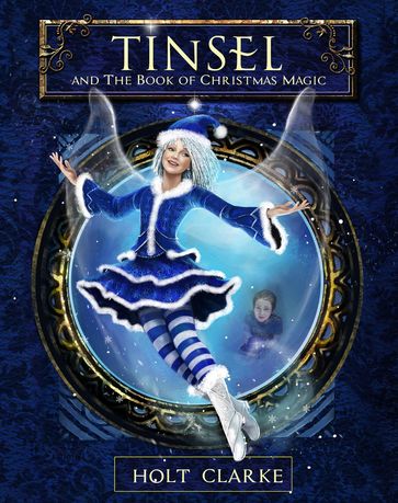 Tinsel and the Book of Christmas Magic - Holt Clarke