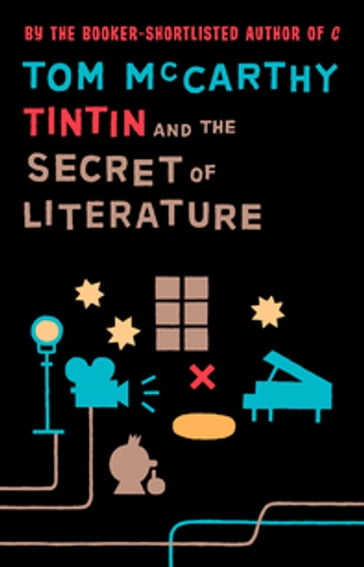 Tintin And The Secret Of Literature - Tom McCarthy