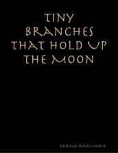 Tiny Branches That Hold Up the Moon