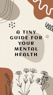 A Tiny Guide For Your Mental Health