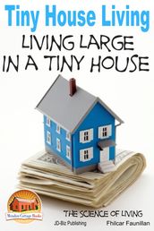 Tiny House Living: Living Large In a Tiny House