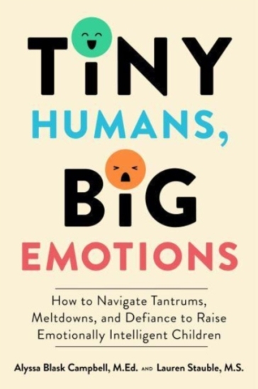 Tiny Humans, Big Emotions - Alyssa Blask Campbell - Lauren Elizabeth Stauble