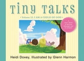 Tiny Talks Volume 13: I am a Child of God