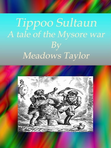 Tippoo Sultaun A tale of the Mysore war - Meadows Taylor