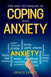 Tips And Techniques To Coping With Anxiety : Make Negative Thoughts Work for You, Instead of Against You : Getting Over Depression, Anger , Stress : And Focus on the Present : Stop Overthinking