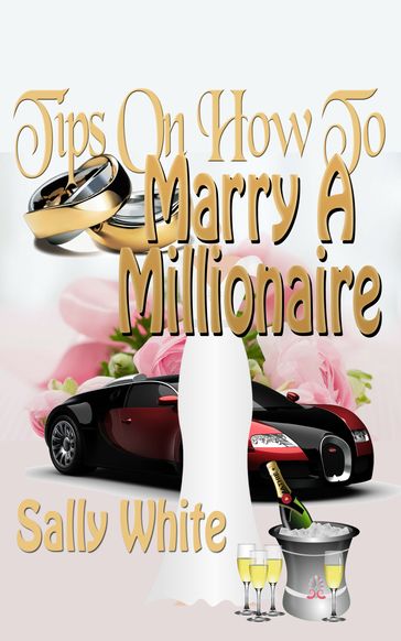 Tips On How To Marry A Millionaire - Sally White