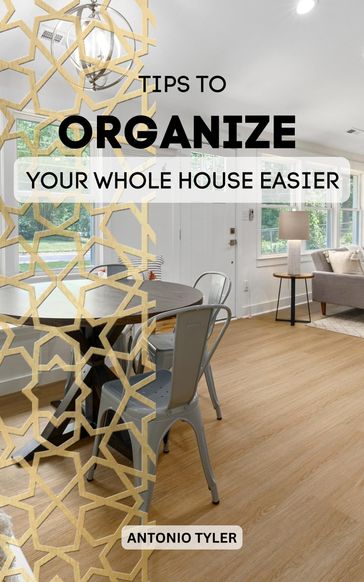 Tips To Organize Your Whole House Easier - Antonio Tyler