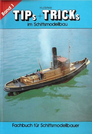 Tips & Tricks im Schiffsmodellbau - Band 1 - Hans-Joachim Scholz