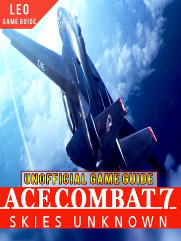 Tips and Strategies for Ace Combat 7: Skies Unknown game - Leo