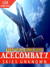 Tips and Strategies for Ace Combat 7: Skies Unknown game