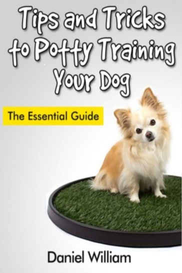 Tips and Tricks to Potty Training Your Dog - William Daniel