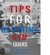 Tips for Beginning Gym Goers
