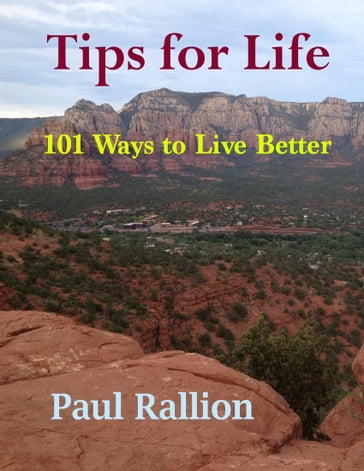 Tips for Life, 101 Ways to Live Better - Paul Rallion
