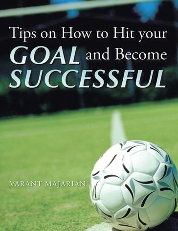 Tips on How to Hit Your Goal and Become Successful - VARANT MAJARIAN