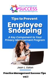 Tips to Prevent Employee Snooping  A Key Component of Your Privacy Practice Management Program