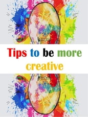 Tips to be more creative