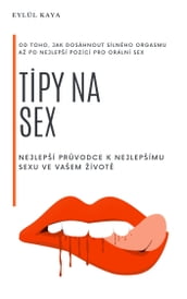 Tipy na sex: Nejlepší prvodce k nejlepšímu sexu ve vašem život